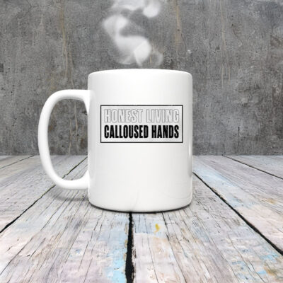 Honest living calloused hands Mug Coffee