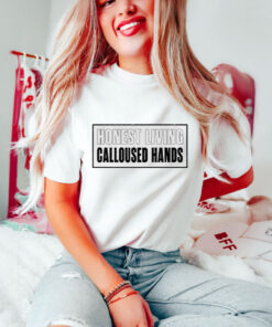 Honest living calloused hands T-shirts