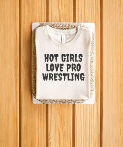 Hot Girls Love Pro Wrestling T-Shirts