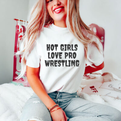 Hot Girls Love Pro Wrestling T-Shirts