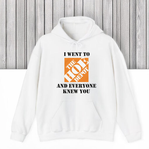 I Went To The Hoe Depot and Everyone Knew You T-Shirts