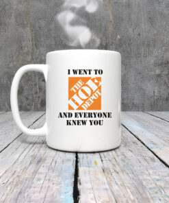 I Went To The Home Depot and Everyone Knew You Mug Coffee