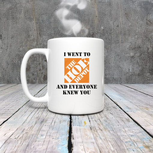 I Went To The Home Depot and Everyone Knew You Mug Coffee