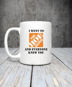 I Went To The Home Depot and Everyone Knew You Mug Coffee