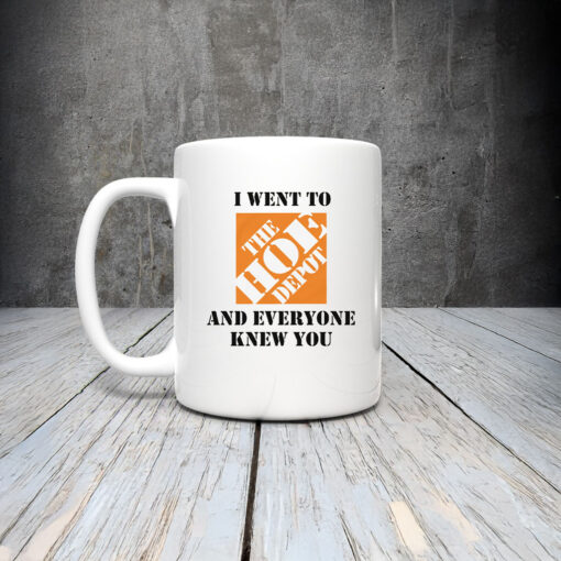 I Went To The Home Depot and Everyone Knew You Mug Coffee