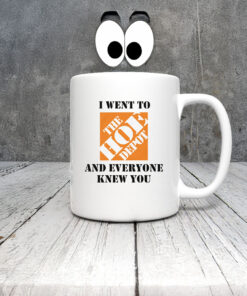 I Went To The Home Depot and Everyone Knew You Mug Coffee