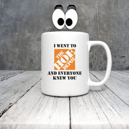 I Went To The Home Depot and Everyone Knew You Mug Coffee