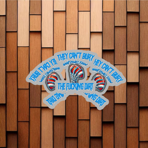 They can’t bury what comes from the fucking dirt Detroit Lions football Stickers