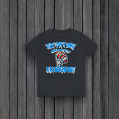 They can’t bury what comes from the fucking dirt Detroit Lions football T-shirts